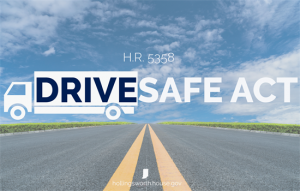 DRIVE Safe Act - H.R.5358, DRIVE-Safe Act removes age restrictions on interstate transportation by licensed commercial drivers, and strengthens safety training standards across the industry